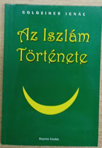 Goldziher Ignc - Az iszlm trtnete