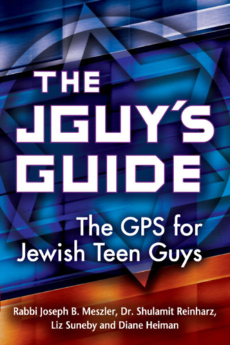 Dr. Shulamit Reinharz, Liz Suneby, Diane Heiman Rabbi Joseph B. Meszler - The Jguy's Guide: The GPS for Jewish Teen Guys (Jewish Lights Publishing)