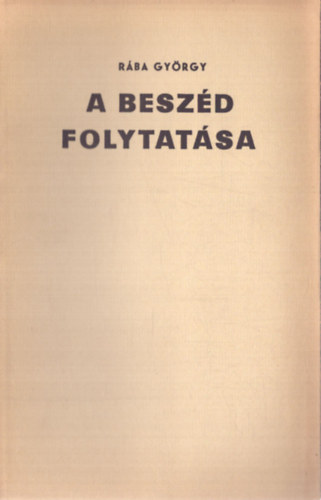 Rába György - A beszéd folytatása (aláírt, számozott)