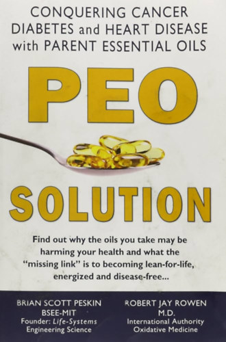 Brian Scott Peskin - PEO Solution: Conquering Cancer, Diabetes, and Heart Disease with Parent Essential Oils