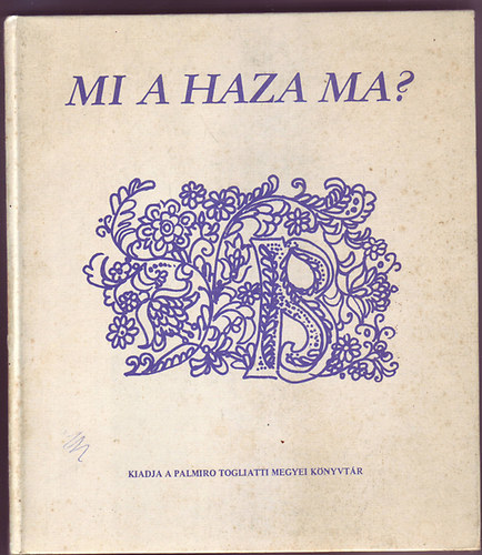 Kiss D�nes  (szerk) - Mi a haza ma?  Vallom�sok a haz�r�l, hazaszeretetr�l