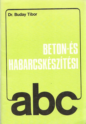 Dr. Buday Tibor - Beton- �s habarcsk�sz�t�si abc