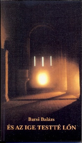 Barsi Bal�zs - �s az Ige testt� l�n - Elm�lked�sek �s im�ds�gok kar�csony miszt�rium�r�l