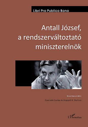 Hoppl K. Bulcs; Cservk Csaba - Antall Jzsef, a rendszervltoztat miniszterelnk