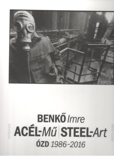 Benk� Imre - AC�L-M� / STEEL-Art. �zd, 1986-2016