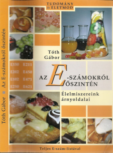 T�th G�bor - Az E-sz�mokr�l �szint�n - �lelmiszereink �rnyoldalai (Teljes E-sz�m list�val)