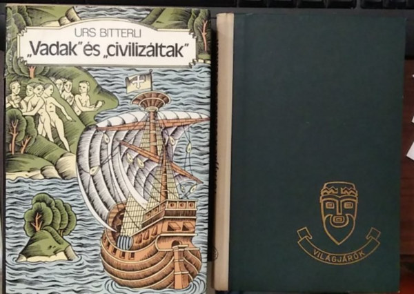 Thor Heyerdahl Urs Bitterli - 2 db m�, f�ldrajzi: ,,Vadak" �s ,,civiliz�ltak"+ Tutajjal a Csendes-�ce�non