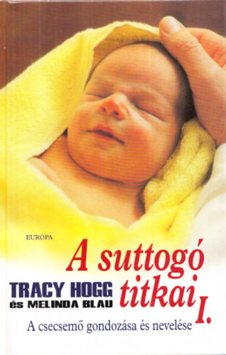 Tracy Hogg-Melinda Blau - A suttog� titkai I-II. (A csecsem� gondoz�sa �s nevel�se I., A kisgyermek nevel�se II.)