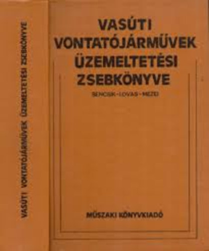 Bencsik László - Lovas József - Mezei István - Vasúti vontatójárművek üzemeltetési zsebkönyve
