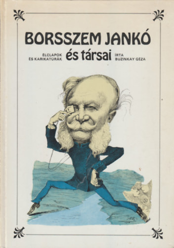 Buzinkay Gza - Borsszem Jank s trsai - Magyar lclapok s karikatrik a XIX.szzad msodik felben