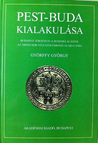 Gyrffy Gyrgy - Pest-Buda kialakulsa (Bp. trt. a honfoglalstl az rpd-kor vgi..)