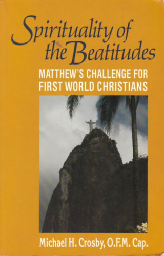 Michael H. Crosby - Spirituality of the Beatitudes - Matthew's Challenge for First World Christians (A boldogs�g spiritualit�sa - angol nyelv�)