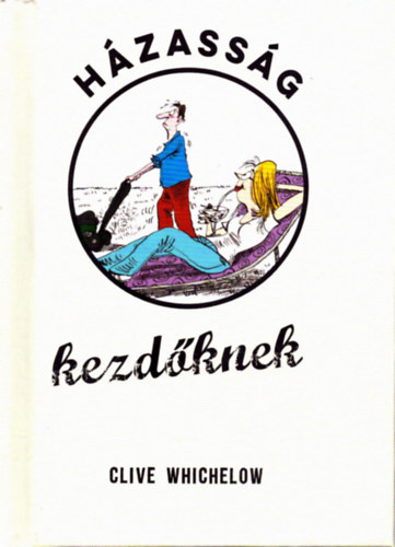 Clive Whichelow - H�zass�g kezd�knek