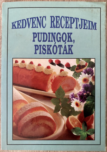 L.imi - Kedvenc receptjeim - Pudingok, pisktk (Egyszer kvpuding; Grillzspuding; Habpuding cukrozott gymlccsel; Rizspuding; Citromkrmmel tlttt citromos szelet; Csokolds bannszelet; Gymlcszzel tlttt srgarps szelet; M