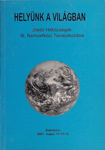 Halmos Sándor Szerk. - Helyünk a világban-Zsidó Hitkötségek III.Nemzetközi Tanácskozása