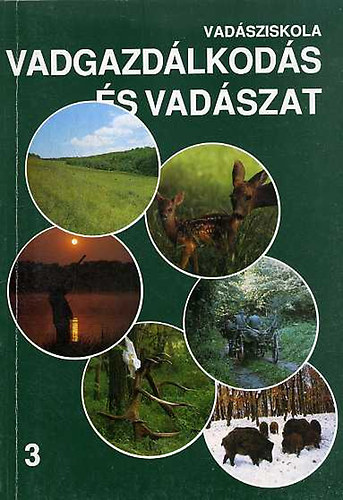 Heltay Istvn  (szerk.) - Vadsziskola 3. Vadgazdlkods s vadszat