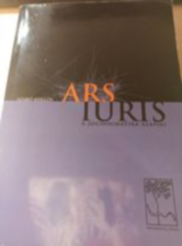 Szabó Miklós - Ars Iuris - A jogdogmatika alapjai