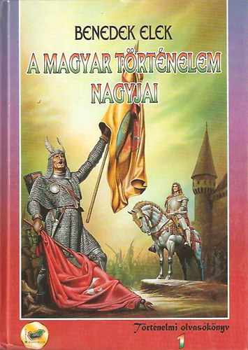 Benedek Elek - A magyar trtnelem nagyjai 1-2.