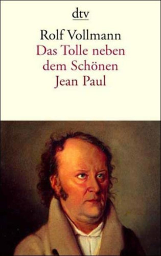 Rolf Vollmann - Das Tolle neben dem Schönen: Jean Paul
