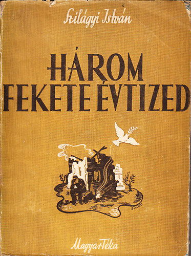 Szil�gyi Istv�n - H�rom fekete �vtized - Sarajevot�l Potsdamig