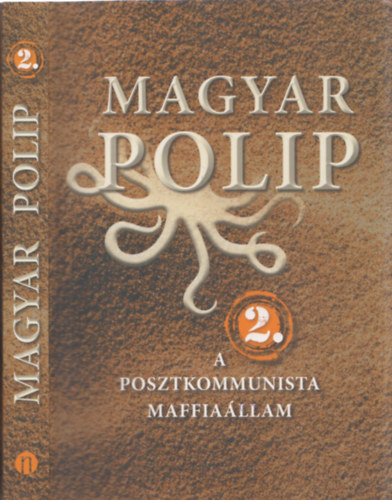 Magyar Blint ; Vsrhelyi Jlia (szerk.) - Magyar polip 2. - A posztkommunista maffiallam
