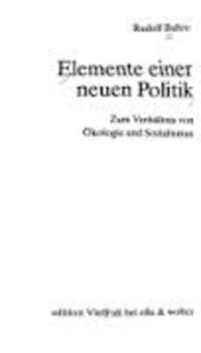 Rudolf Bahro - Elemente einer neuen Politik. Zum Verhltnis von kologie und Sozialismus