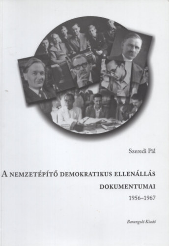 Szeredi P�l - A nemzet�p�t� demokratikus ellen�ll�s dokumentumai 1956-1967
