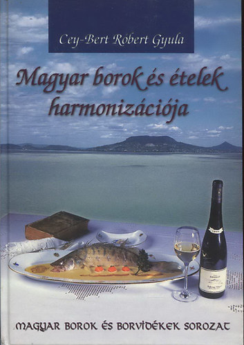 Cey-Bert R�bert Gyula - Magyar borok �s �telek harmoniz�ci�ja