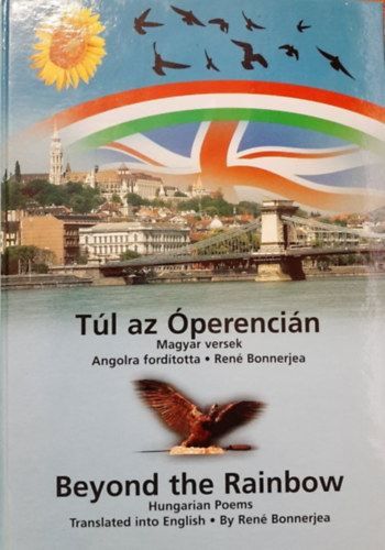 Ren� Bonnerjea  (ford.) - T�l az �perenci�n - Magyar versek/Beyond The Rainbow - Hungarian Poems