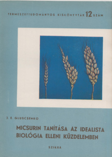 J. E. Gluscsenko - Micsurin tantsa az idealista biolgia elleni kzdelemben