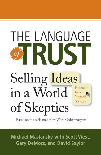 Scott West, Gary DeMoss, David Saylor Michael Maslansky - The language of trust - Selling ideas in a world of skeptics (A bizalom nyelve - tletek rtkestse a szkeptikusok vilgban) ANGOL NYELVEN