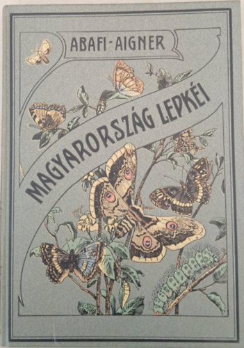 Abafi Aigner Lajos - MAGYARORSZÁG LEPKÉI