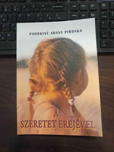 P�hokin� Arany Piroska - A szeretet erej�vel