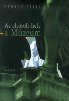 Gyrgy Pter - Az eltrlt hely - A Mzeum