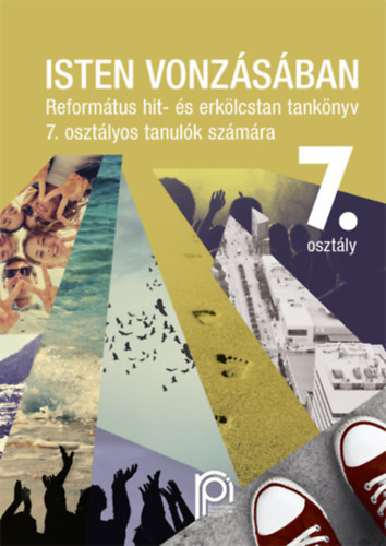 B�lcsf�ldin� - Isten vonz�s�ban - Reform�tus hit- �s erk�lcstan tank�nyv 7. oszt�lyos tanul�k sz�m�ra