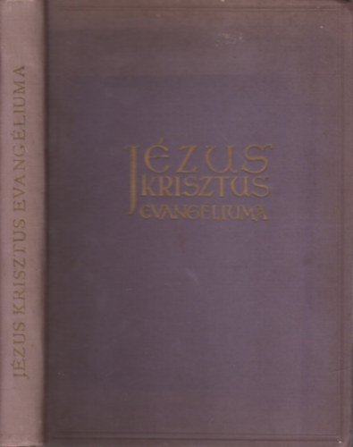 Jzus Krisztus evangliuma - a ngy evangliumbl egybe sszefoglalva