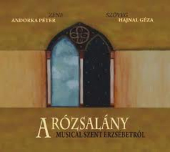 Hajnal Gza - Andorka Pter - A Rzsalny (Musical Szent Erzsbetrl)- 2 CD-vel
