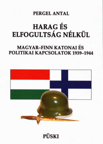 Pergel Antal - Harag s elfogultsg nlkl - Magyar-finn katonai s politikai kapcsolatok 1939-1944