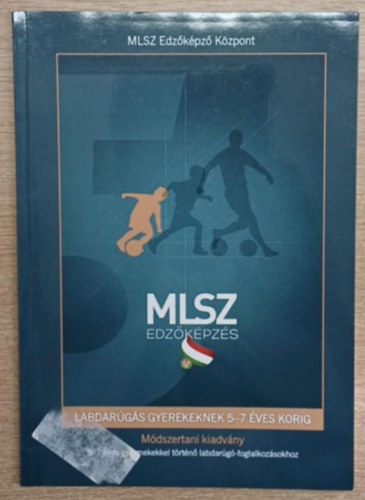 Labdar�g�s gyerekeknek 5-7 �ves korig - M�dszertani kiadv�ny 5-7 �ves gyermekekkel t�rt�n� labdar�g�s-foglalkoz�sokhoz