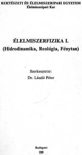 Dr. Lszl Pter  (szerk.) - lelmiszerfizika I. (Hidrodinamika, Reolgia, Fnytan)