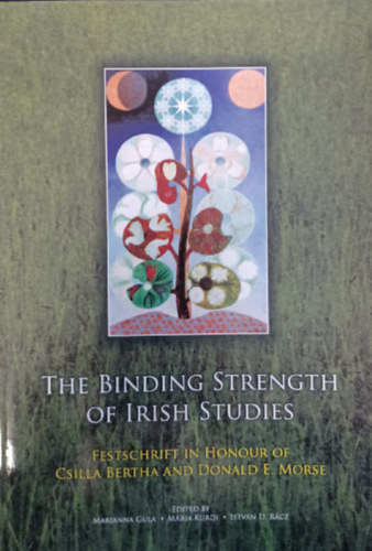 Marianna Gula - M�ria Kurdi - Istv�n D. R�cz - The Binding Strength of Irish Studies