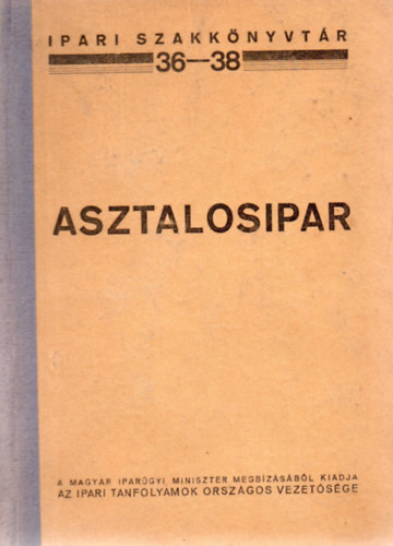 Ferenczy Emil - Asztalosipar (Ipari szakk�nyvt�r 36-38.)