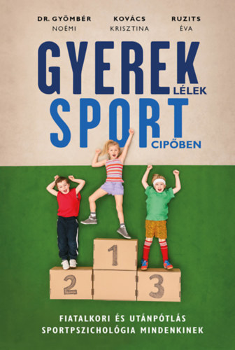Gy�mb�r No�mi; Kov�cs Krisztina; Ruzits �va - Gyerekl�lek sportcip�ben