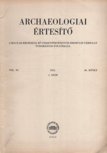 Archaeologiai Értesítő 80. kötet 1953. 2.szám
