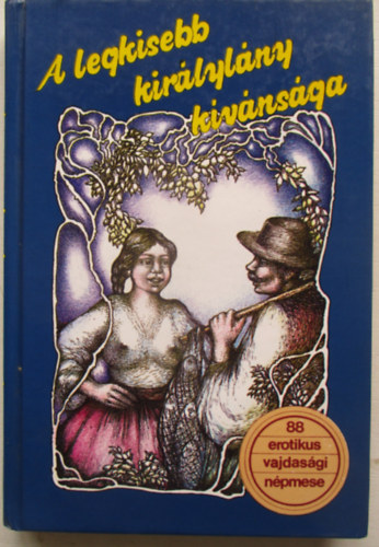 Dr. Burány Béla gyűjtötte - A legkisebb királylány kívánsága  (88 vajdasági erotikus és obszcén népmese)