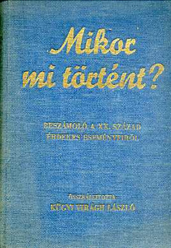 Kgyi Virgh Lszl  (szerk.) - Mikor mi trtnt? (beszmol a XX. szzad rdekes esemnyeirl)