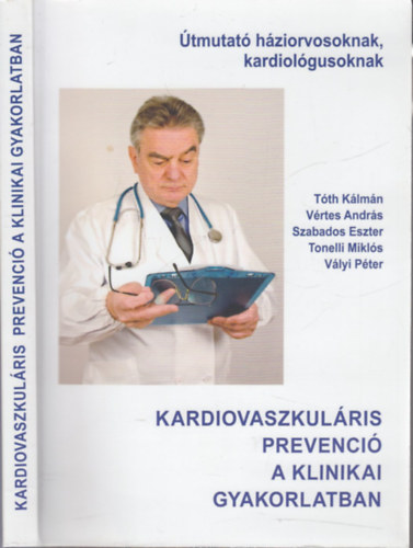 Vrtes Andrs, Szabados Eszter, Tonelli Mikls, Vlyi Pter Tth Klmn - Kardiovaszkulris prevenci a klinikai gyakorlatban (tmutat hziorvosoknak, kardiolgusoknak)