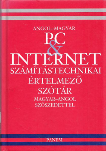 Panem K�nyvkiad� - Angol-Magyar PC&Internet Sz�m�t�stechnikai �rtelmez� Sz�t�r