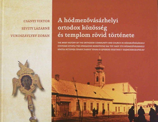 Sévity Lázárné, Vukoszávlyev Zorán Csányi Viktor - A hódmezővásárhelyi ortodox közösség és templom rövid története