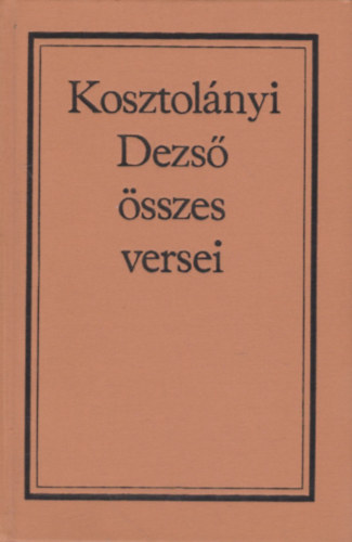 Kosztol�nyi Dezs� - Kosztol�nyi Dezs� �sszes versei